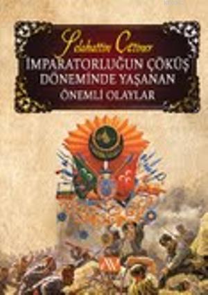 İmparatorluğun Çöküş Döneminde Yaşanan Önemli Olaylar