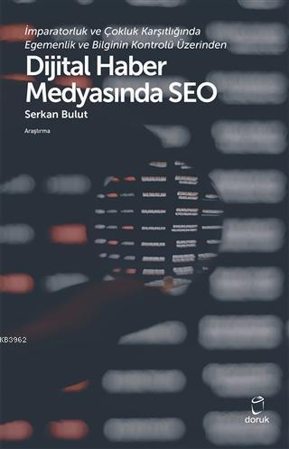 İmparatorluk ve Çokluk Karşıtlığında Egemenlik ve Bilginin Kontrolü Üzerinden; Dijital Haber Medyasında Seo
