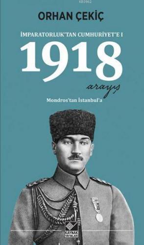 İmparatorluk'tan Cumhuriyet'e I: 1918 Arayış; Mondros'tan İstanbul'a