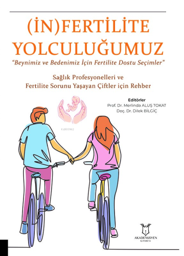 (İn) Fertilite Yolculuğumuz;"Beynimiz ve Bedenimiz İçin Fertilite Dostu Seçimler" - Sağlık Profesyonelleri ve Fertilite Sorunu Yaşayan Çiftler İçin Rehber