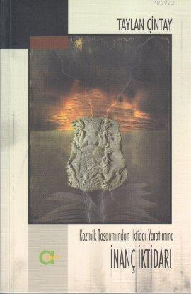 İnanç İktidarı; Kozmik Tasarımdan İktidar Yaratımına
