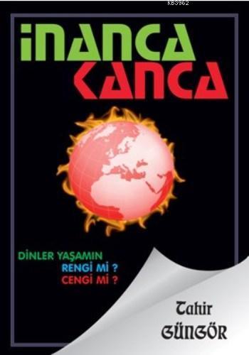 İnanca Kanca; Dinler Yaşamın Rengi mi? Cengi mi?