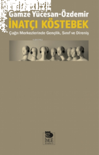 İnatçı Köstebek;Çağrı Merkezlerinde Gençlik, Sınıf ve Direniş