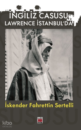 İngiliz Casusu Lawrence İstanbul’da