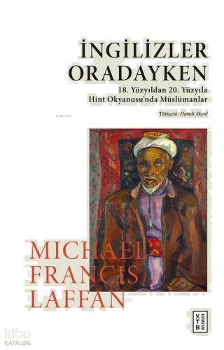 İngilizler Oradayken;19. ve 20. Yüzyılda Hint Okyanusu'nda Müslümanlar