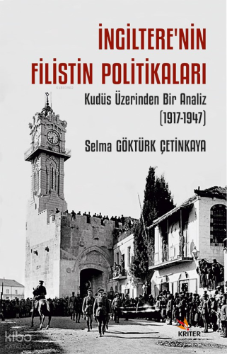 İngiltere’nin Filistin Politikaları;Kudüs Üzerinden Bir Analiz (1917-1947)
