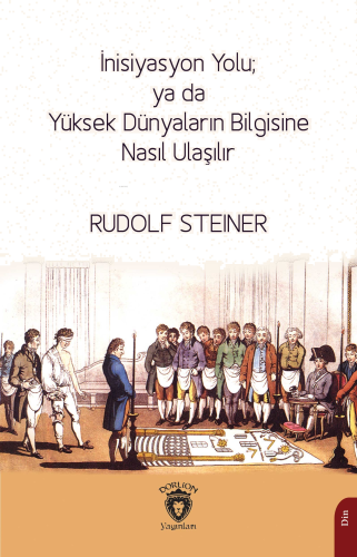 İnisiyasyon Yolu; ya da Yüksek Dünyaların Bilgisine Nasıl Ulaşılır