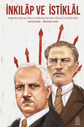 İnkılap ve İstiklal;Başbakan Recep Peker’in İnkılap Dersleri Notları ve Söylevleri