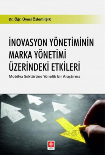 İnovasyon Yönetiminin Marka Yönetimi Üzerindeki Etkiler;Mobilya Sektörüne Yönelik Bir Araştırma