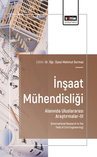 İnşaat Mühendisliği Alanında Uluslararası Araştırmalar - 3;Internation