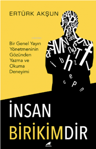 İnsan Birikimdir;Bir Genel Yayın Yönetmeninin Gözünden Yazma ve Okuma Deneyimi