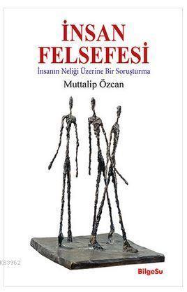 İnsan Felsefesi; İnsanın Neliği Üzerine Bir Soruşturma