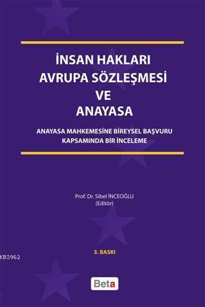 İnsan Hakları Avrupa Sözleşmesi ve Anayasa; Anayasa Mahkemesine Bireysel Başvuru Kapsamında Bir İnceleme