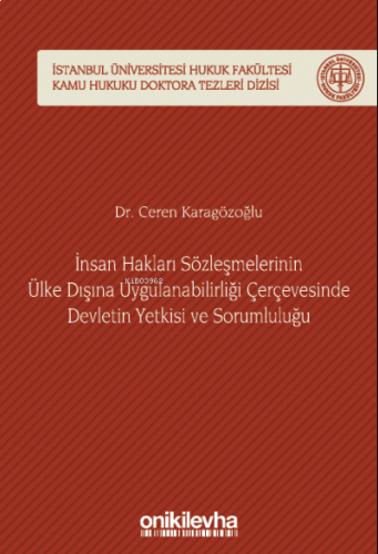İnsan Hakları Sözleşmelerinin ;Ülke Dışına Uygulanabilirliği Çerçevesinde Devletin Yetkisi ve Sorumluluğu