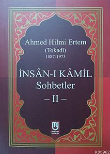İnsân-ı Kâmil Sohbetler II; Ahmed Hilmi Ertem (Tokadi)