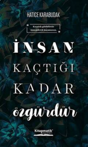 İnsan Kaçtığı Kadar Özgürdür
