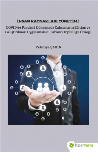 İnsan Kaynakları Yönetimi;Covid-19 Pandemi Döneminde Çalışanların Eğitimi Ve Geliştirilmesi Uygulamaları: Sabancı Topluluğu Örneği