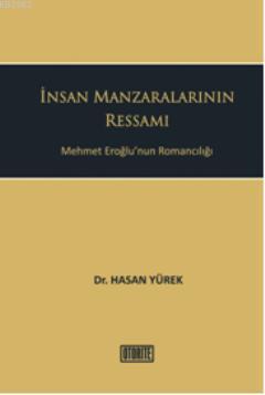 İnsan Manzaralarının Ressamı; Mehmet Eroğlunun Romancılığı