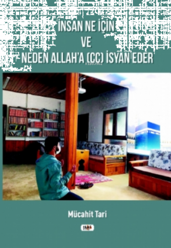 İnsan Ne İçin ve Neden Allah`a (cc) İsyan Eder