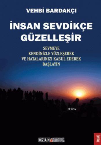İnsan Sevdikçe Güzelleşir; Sevmeye Kendinizle Yüzleşerek ve Hatalarınızı Kabul Ederek Başlayın