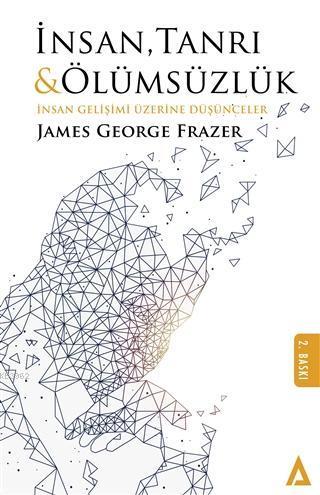 İnsan Tanrı ve Ölümsüzlük; İnsan Gelişimi Üzerine Düşünceler