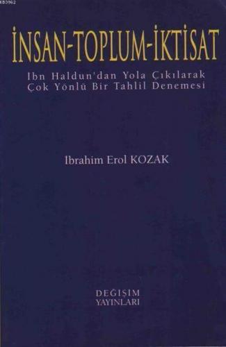 İnsan - Toplum - İktisat; İbn Haldun'dan Yola Çıkılarak Çok Yönlü Bir Tahlil Denemesi