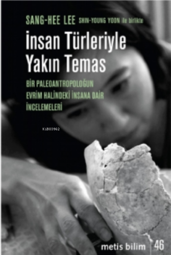 İnsan Türleriyle Yakın Temas;Bir Paleoantropoloğun Evrim Halindeki İnsana Dair İncelemeleri