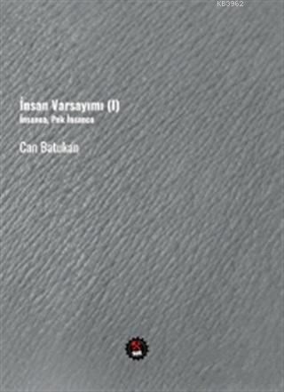 İnsan Varsayımı (1); İnsanca Pek İnsanca