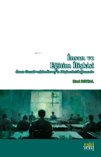 İnsan ve Eğitim İlişkisi;-İmam Gazzali ve John Dewey'in Düşünceleri Bağlamında-