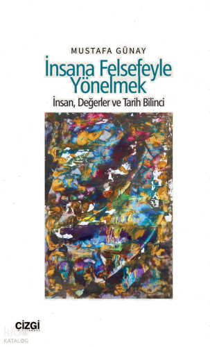 İnsana Felsefeyle Yönelmek;İnsan, Değerler ve Tarih Bilinci
