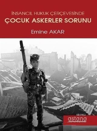 İnsancıl Hukuk Çerçevesinde Çocuk Askerler Sorunu