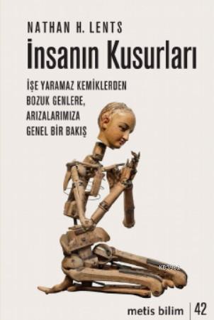 İnsanın Kusurları; İşe Yaramaz Kemiklerden Bozuk Genlere, Arızalarımıza Genel Bir Bakış