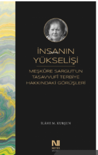 İnsanın Yükselişi;Meşkure Sargut’un Tasavvufî Terbiye Hakkındaki Görüşleri