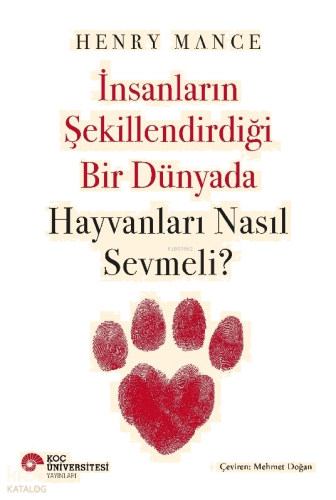 İnsanların Şekillendirdiği Bir Dünyada Hayvanları Nasıl Sevmeli?