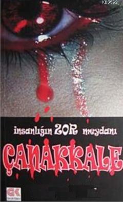 İnsanlığın Zor Meydanı Çanakkale