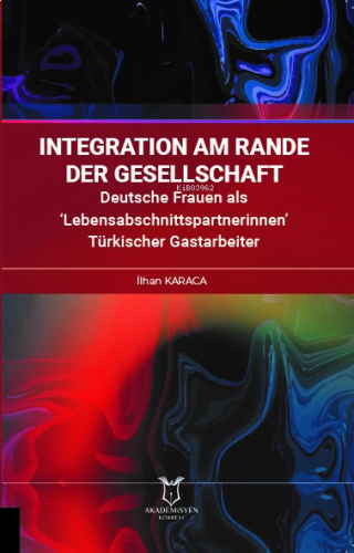 Integration am Rande der Gesellschaft Deutsche Frauen als ‘Lebensabschnittspartnerinnen’ Türkischer Gastarbeiter