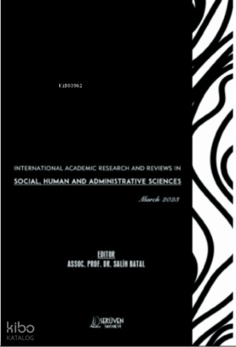 International Academic Research and Reviews in Social;Human and Administrative Sciences / March 2023