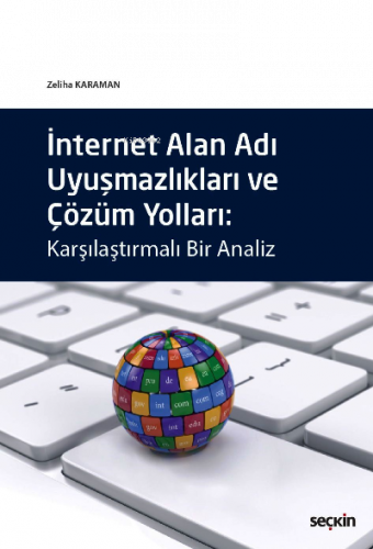 İnternet Alan Adı Uyuşmazlıkları ve Çözüm Yolları;Karşılaştırmalı Bir Analiz