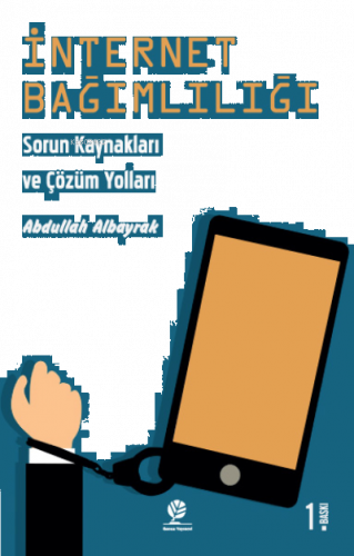 İnternet Bağımlılığı;Sorun Kaynakları ve Çözüm Yolları