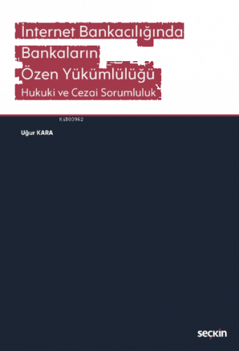 İnternet Bankacılığında Bankaların Özen Yükümlülüğü;Hukuki ve Cezai Sorumluluk
