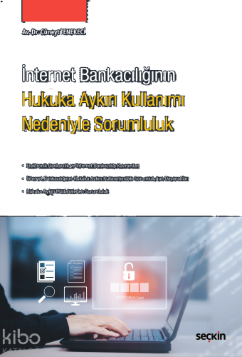 İnternet Bankacılığının Hukuka Aykırı Kullanımı Nedeniyle Sorumluluk