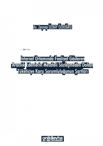 İnternet Ortamında Faaliyet Gösteren Aracılık Edenlerin Mesafeli Sözleşmeden Dolayı Tüketiciye Karşı Sorumluluğunun Şartları