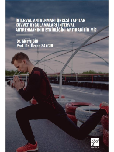 İnterval Antrenmanı Öncesi Yapılan Kuvvet Uygulamaları İnterval Antrenmanının Etkinliğini Artırabilir Mi?