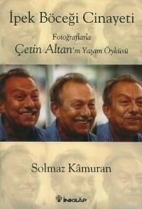 İpek Böceği Cinayeti; Fotoğraflarla Çetin Altan'ın Yaşam Öyküsü