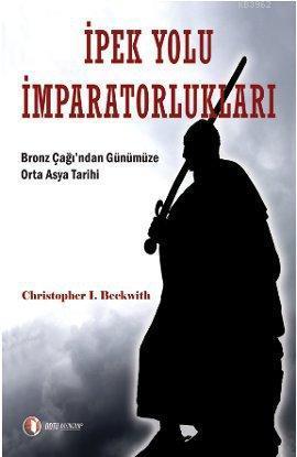 İpek Yolu İmparatorlukları; Bronz Çağı'dan Günümüze Orta Asya Tarihi