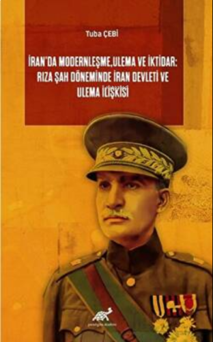 İran’da Modernleşme, Ulema ve İktidar: Rıza Şah Döneminde İran Devleti ve Ulema İlişkisi