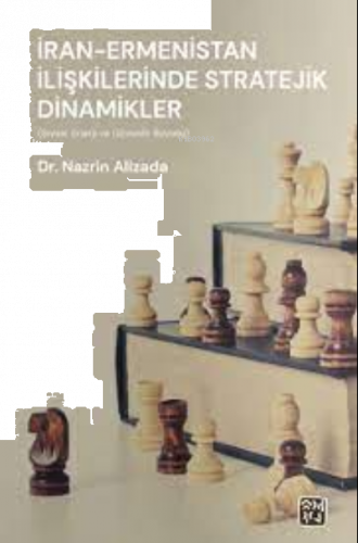İran - Ermenistan İlişkilerinde Stratejik Dinamikler (Siyasî, Enerji, ve Güvenlik Boyutu)