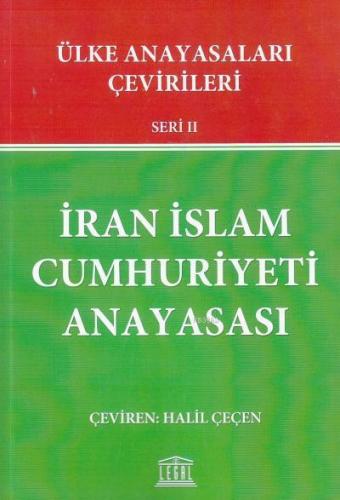 İran İslam Cumhuriyeti Anayasası Ülke Anayasaları Çevirileri Seri II
