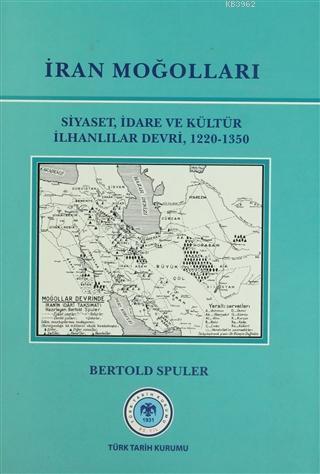 İran Moğolları Siyaset, İdare ve Kültür ilhanlılar Devri, 1220-1350