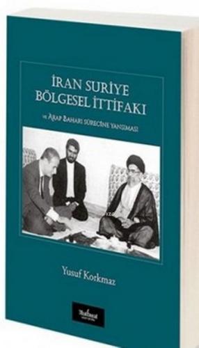 İran Suriye Bölgesel İtifakı; ve Arap Baharı Sürecine Yansıması